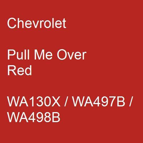 Chevrolet, Pull Me Over Red, WA130X / WA497B / WA498B.
